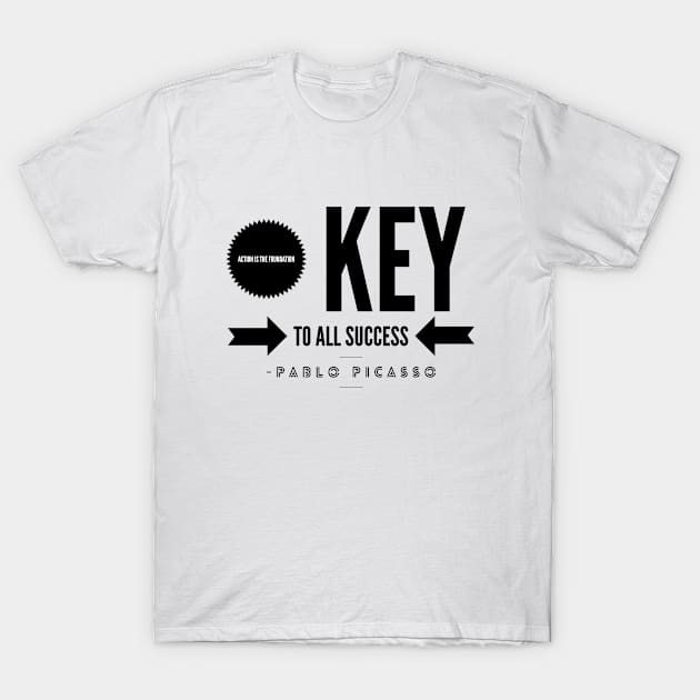 Action Is The Foundation Key To All Success Inspirational Quotes Gift T-Shirt by twizzler3b